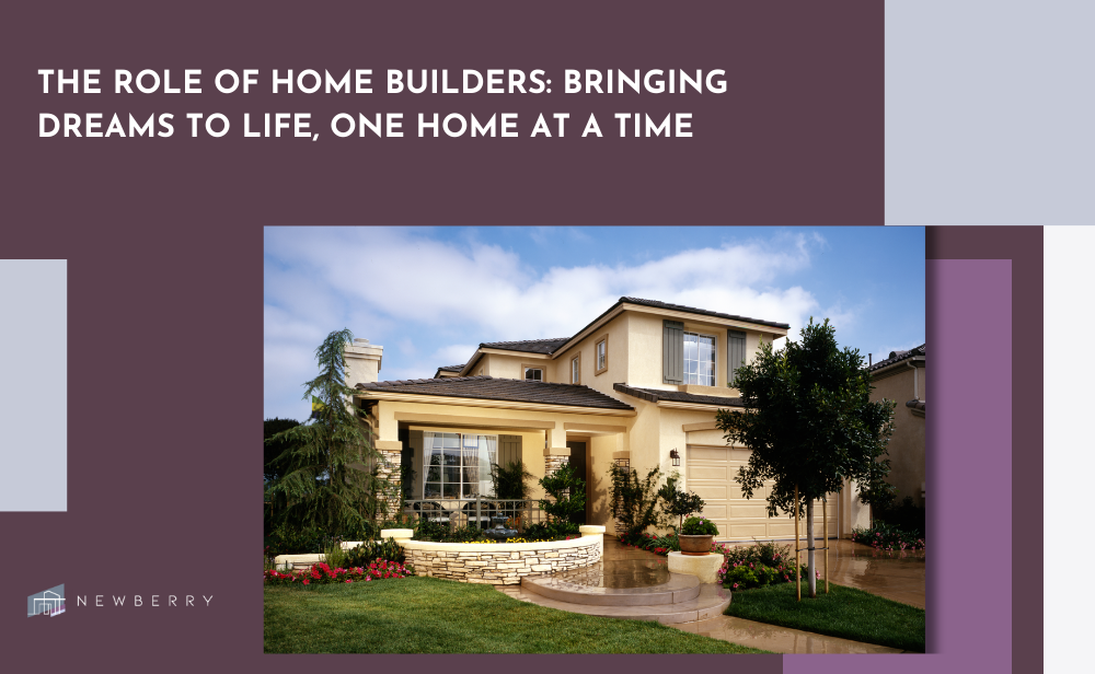 exterior of luxry residential home with title: The role of home builders, bringing dreams to life, one home at a time