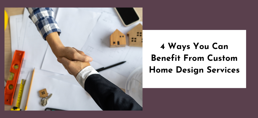 client and businessperson shaking hands with title: Four ways you can benefit from custom home design services