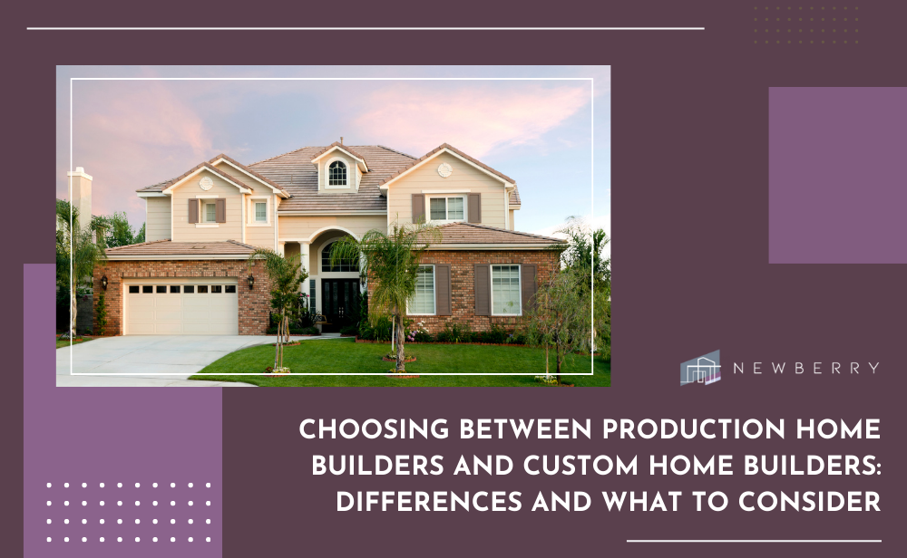 choosing between production and custom home builders